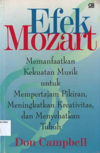 Image of Efek Mozart: Memanfaatkan Kekuatan Musik untuk Mempertajam Pikiran, Meningkatkan Kreativitas, dan Menyehatkan Tubuh
