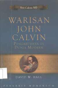 Image of Seri Calvin 500 : WARISAN JOHN CALVIN (PENGARUHNYA DI DUNIA MODERN)