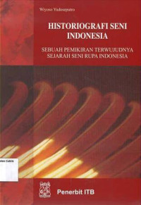 Image of Historiografi Seni Indonesia: Sebuah Pemikiran Terwujudnya Sejarah Seni Rupa Indonesia