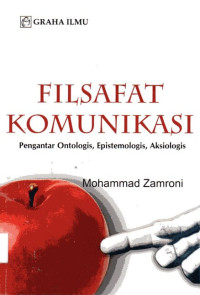 Image of Filsafat Komunikasi: Pengantar Ontologis, Epistemologis, Aksiologis
