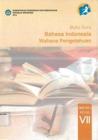 Image of Buku Guru: Bahasa Indonesia SMP VII: Wahana Pengetahuan: Kurikulum 2013