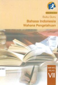 Image of Buku Guru: Bahasa Indonesia SMP VII: Wahana Pengetahuan: Kurikulum 2013: Edisi Revisi 2014