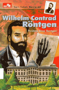 Image of Seri Tokoh Dunia #43 Wilhem Contrad Rontgen: Penemu Sinar Rontgen