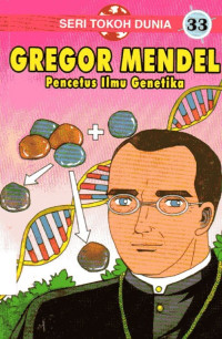Image of Seri Tokoh Dunia #33 Gregor Mendel: Pencetus Ilmu Genetika