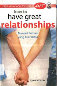 Image of How to Have Great Relationships: Menjadi Teman yang Luar Biasa: High-Vibrational Thinking