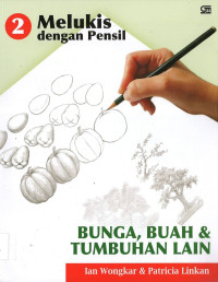 Image of Melukis dengan Pensil 2: BUNGA, BUAH & TUMBUHAN LAIN