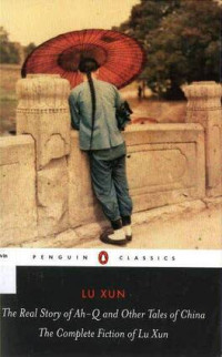 Image of Real Story of Ah-Q and Other Tales of China, The: The Complete Fiction of Lu Xun