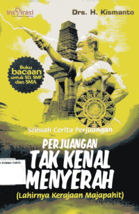 Image of Sebuah Cerita perjuangan Tak kenal Menyerah: Lahirnya Kerajaan Majapahit