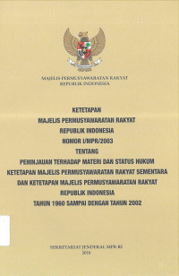 Image of Ketetapan Majelis Permusyawaratan Rakyat Republik Indonesia Nomor I/MPR/2003 Tentang Peninjauan Terhadap Materi dan Status Hukum Ketetapan Majelis Permusyawaratan Rakyat Sementara dan Ketetapan Majelis Permusyawaratan Rakyat Republik Indonesia Tahun 1960 Sampai dengan Tahun 2002