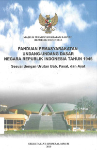 Image of PANDUAN PEMASYARAKATAN UNDANG-UNDANG DASAR NEGARA REPUBLIK INDONESIA TAHUN 1945 Sesuai dengan Urutan Bab, Pasal, dan Ayat