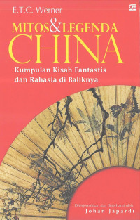Image of MITOS & LEGENDA CHINA: Kumpulan Kisah Fantastis dan Rahasia di Baliknya