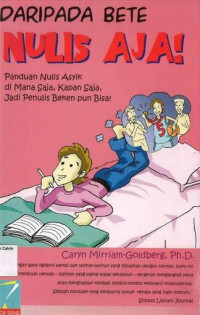 Image of Daripada Bete Nulis Aja: Panduan Nulis Asyik di Mana Saja, Kapan Saja, Jadi Penulis Beken pun Bisa