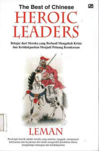 Image of Best of Chinese Heroic Leaders, The: Belajar dari Mereka yang Berhasil Mengubah Krisis dan Ketidakpastian Menjadi Peluang Kesuksesan
