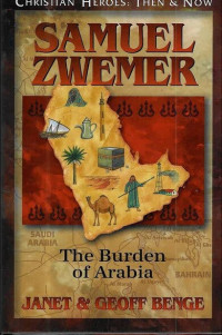 Image of Samuel Zwemer: The Burden Of Arabia: Christian Heroes: Then & Now