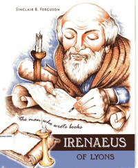 Image of Irenaeus of Lyons: The Man Who Wrote Books