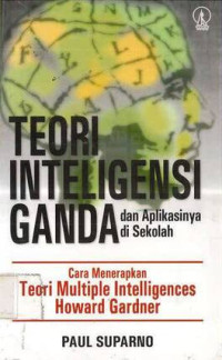 Image of Teori Inteligensi Ganda dan Aplikasinya di Sekolah : Cara Menerapkan Teori Multiple Intelligences Howard Gardner