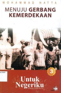Image of Menuju Gerbang Kemerdekaan: Untuk Negeriku: Sebuah Otobiografi
