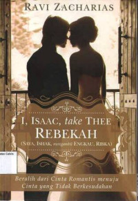 Image of Saya, Ishak, Mengambil Engkau, Ribka = I, Isaac, take Thee Rebekah: Beralih dari Cinta Romantis menunju Cinta yang Tidak Berkesudahan