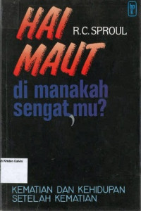 Image of Hai Maut Dimanakah Sengatmu: Kematian dan Kehidupan Setelah Kematian