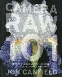 Image of Camera Raw 101: Better Photos with Photoshop Elements, and Lightroom