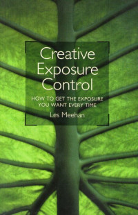 Image of Creative Exposure Control: How to Get the Exposure You Want Every Time