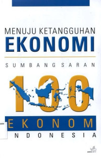 Image of Menuju Ketangguhan Ekonomi: Sumbang Saran 100 Ekonom Indonesia