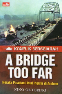 Image of Konflik Bersejarah: A Bridge Too Far: Neraka Pasukan Linud Inggris di Arnhem
