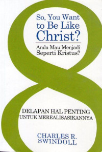 Image of So, You Want to be Like Christ? Delapan Hal Penting untuk Merealisasikannya
