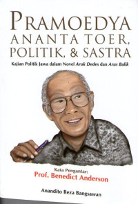 Image of Pramoedya Ananta Toer, Politik, & Sastra: Kajian Politik Jawa dalam Novel Arok Dedes dan Arus Balik